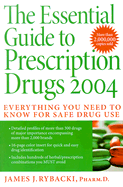 The Essential Guide to Prescription Drugs: Everything You Need to Know for Safe Drug Use - Rybacki, James J, Pharm.D.