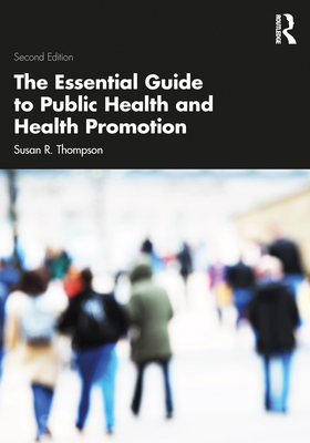 The Essential Guide to Public Health and Health Promotion - Thompson, Susan R