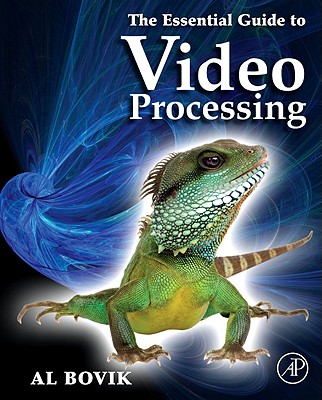 The Essential Guide to Video Processing - Bovik, Alan C