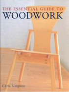 The Essential Guide to Woodwork - Simpson, Chris