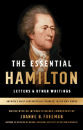 The Essential Hamilton: Letters & Other Writings: A Library of America Special Publication