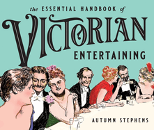 The Essential Handbook of Victorian Entertaining