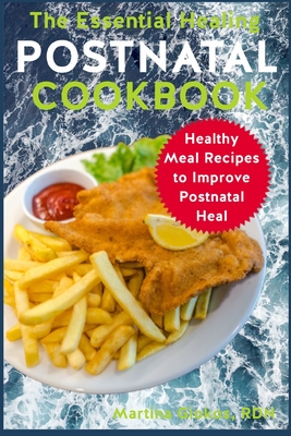 The Essential Healing Postnatal Cookbook: Healthy Meal Recipes to Improve Postnatal Heal - Giokos Rdn, Martina