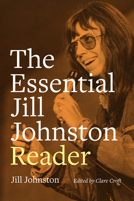 The Essential Jill Johnston Reader - Johnston, Jill, and Croft, Clare (Editor)