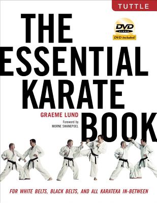 The Essential Karate Book: For White Belts, Black Belts and All Karateka in Between [dvd Included] - Lund, Graeme, and Swanepoel, Morne (Foreword by)