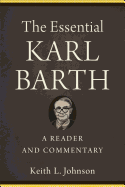 The Essential Karl Barth: A Reader and Commentary