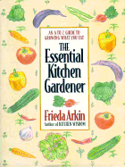 The Essential Kitchen Gardener - Arkin, Frieda