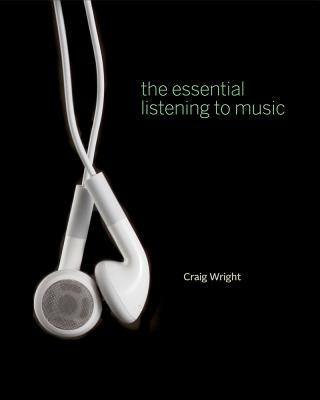The Essential Listening to Music (with Audio CD and Music CourseMate with eBook Printed Access Card) - Wright, Craig