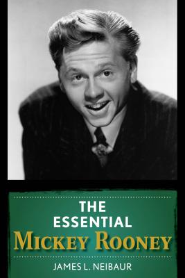 The Essential Mickey Rooney - Neibaur, James L