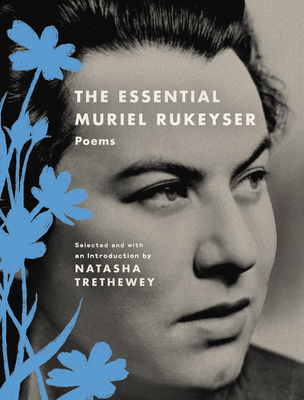 The Essential Muriel Rukeyser: Poems - Rukeyser, Muriel, and Trethewey, Natasha (Foreword by)