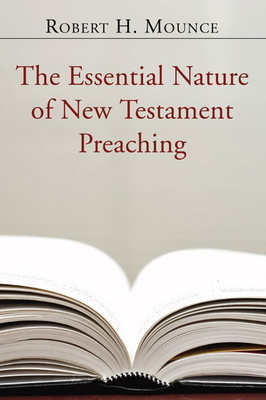 The Essential Nature of New Testament Preaching - Mounce, Robert H