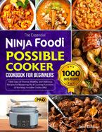 The Essential Ninja Foodi Possible Cooker Cookbook for Beginners: 1000 Days of Diverse, Healthy, and Delicious Recipes for Mastering the 8 Cooking Functions of the Ninja Possible Cooker PRO