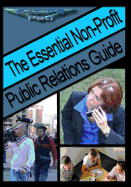 The Essential Non-Profit Public Relations Guide: Tips on Great Public Relations for Non-Profits