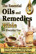 The Essential Oils and Remedies Bible for Everyday Use: 5 Books in 1 A Comprehensive Guide to Practical Well-Being, Essence and Alchemy Offers a Trove of Essential Oil Recipes