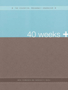 The Essential Pregnancy Organizer: 40 Weeks + - Rasmussen, Dani, and Perez, Antoinette