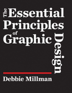 The Essential Principles of Graphic Design - Millman, Debbie