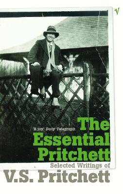 The Essential Pritchett: Selected Writings of V S Pritchett - Pritchett, V S