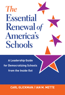 The Essential Renewal of America's Schools: A Leadership Guide for Democratizing Schools from the Inside Out