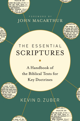 The Essential Scriptures: A Handbook of the Biblical Texts for Key Doctrines - Zuber, Kevin D, and MacArthur, John (Foreword by)