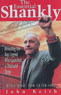 The Essential Shankly: Revealing the Kop Legend Who Launched a Thousand Quips - Keith, John