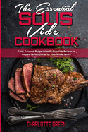 The Essential Sous Vide Cookbook: Tasty, Easy and Budget Friendly Sous Vide Recipes to Prepare Perfect Dishes for Your Whole Family