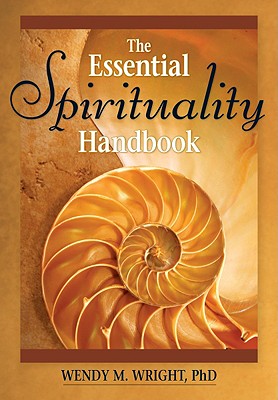 The Essential Spirituality Handbook - Wright, Wendy, PhD