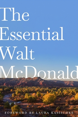 The Essential Walt McDonald - McDonald, Walt, and Kasischke, Laura (Foreword by)