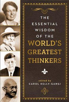 The Essential Wisdom of the World's Greatest Thinkers - Kelly-Gangi, Carol