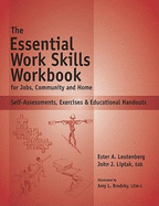 The Essential Work Skills Workbook for Jobs, Community and Home: Self-Assessments, Exercises & Educational Handouts