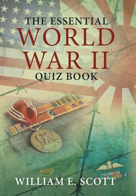 The Essential World War Ii Quiz Book - Scott, William E