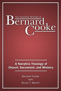 The Essential Writings of Bernard Cooke: A Narrative Theology of Church, Sacrament, and Ministry