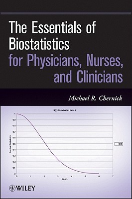 The Essentials of Biostatistics for Physicians, Nurses, and Clinicians - Chernick, Michael R.