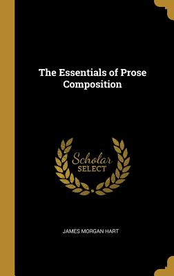The Essentials of Prose Composition - Hart, James Morgan