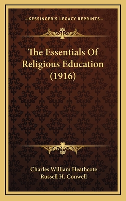 The Essentials of Religious Education (1916) - Heathcote, Charles William, and Conwell, Russell H (Introduction by)