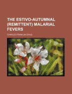 The Estivo Autumnal (Remittent) Malarial Fevers