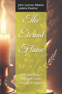 The Eternal Flame: A Journey Through Love, Loss and Legacy