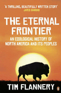The Eternal Frontier: An Ecological History of North America and its Peoples - Flannery, Tim