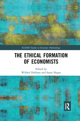 The Ethical Formation of Economists - Dolfsma, Wilfred (Editor), and Negru, Ioana (Editor)