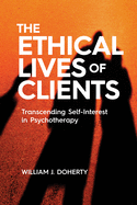 The Ethical Lives of Clients: Transcending Self-Interest in Psychotherapy