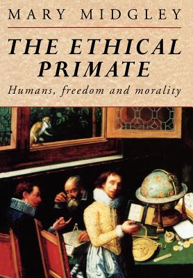 The Ethical Primate: Humans, Freedom and Morality - Midgley, Mary, Dr.