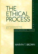 The Ethical Process: An Approach to Controversial Issues - Brown, Marvin T