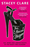 The Ethical Stripper: Sex, Work and Labour Rights in the Night-time Economy
