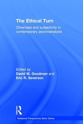 The Ethical Turn: Otherness and Subjectivity in Contemporary Psychoanalysis - Goodman, David (Editor), and Severson, Eric (Editor)