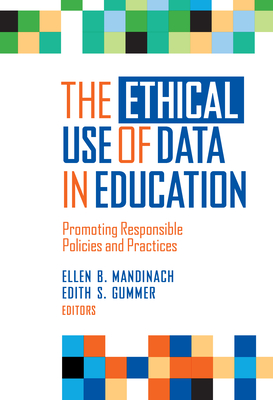 The Ethical Use of Data in Education: Promoting Responsible Policies and Practices - Mandinach, Ellen B (Editor), and Gummer, Edith S (Editor)