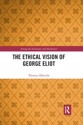 The Ethical Vision of George Eliot - Albrecht, Thomas