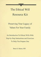 The Ethical Will Resource Kit: Preserving Your Legacy of Values