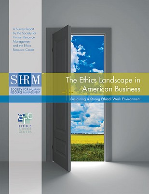 The Ethics Landscape in American Business: Sustaining a Strong Ethical Work Environment - Society for Human Resource Management (Shrm) (Editor)