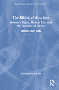 The Ethics of Abortion: Women's Rights, Human Life, and the Question of Justice