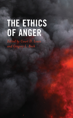 The Ethics of Anger - Lewis, Court D (Editor), and Bock, Gregory L (Editor), and Barnes, Will (Contributions by)