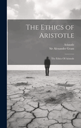The Ethics of Aristotle: The Ethics Of Aristotle